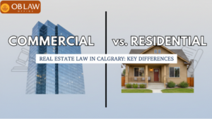 Commercial vs. Residential Real Estate Law in Calgary: Key Differences