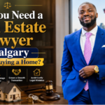 Why You Need a Real Estate Lawyer in Calgary Before Buying a Home?